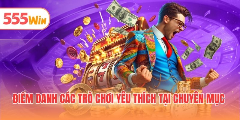 Điểm danh các trò chơi yêu thích tại chuyên mục