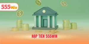 nạp tiền 555WIN